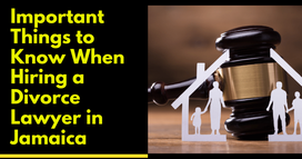Important Things to Know When Hiring a Divorce Lawyer in Jamaica