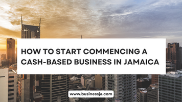 How to start Commencing a Cash-Based Business in Jamaica