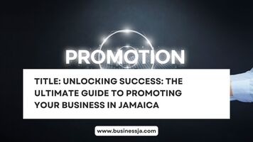 Title: Unlocking Success: The Ultimate Guide to Promoting Your Business in Jamaica