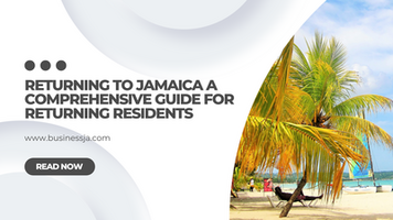 Returning to Jamaica: A Comprehensive Guide for Returning Residents