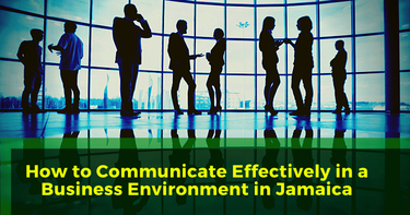 How to Communicate Effectively in a Business Environment in Jamaica
