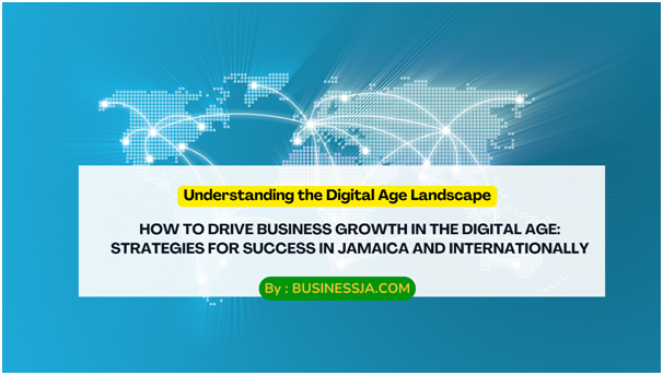 How to Drive Business Growth in the Digital Age: Strategies for Success in Jamaica and Internationally
