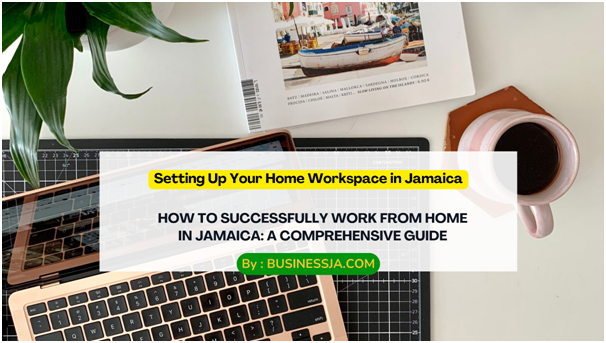 How to Successfully Work from Home in Jamaica: A Comprehensive Guide