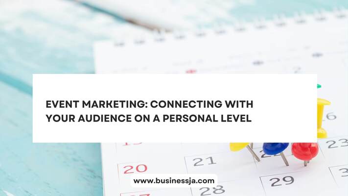Event Marketing: Connecting with Your Audience on a Personal Level