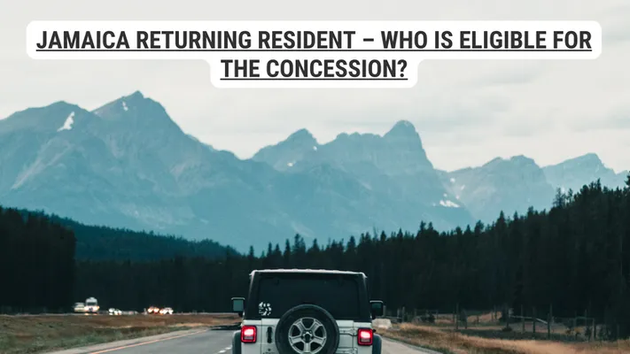 Jamaica Returning Resident – Who Is Eligible for the Concession?